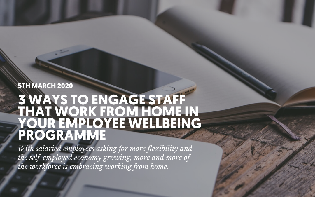 3 ways to engage staff that work from home in your employee wellbeing programme