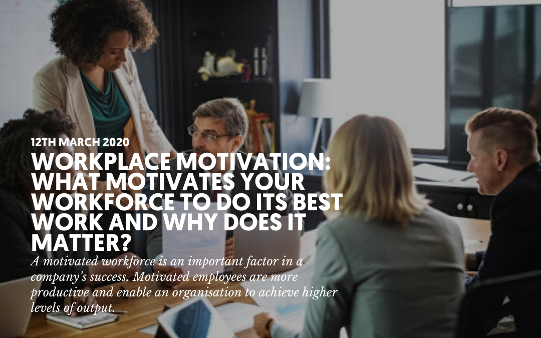 Workplace Motivation: What Motivates Your Workforce to Do Their Best Work and Why Does it Matter?