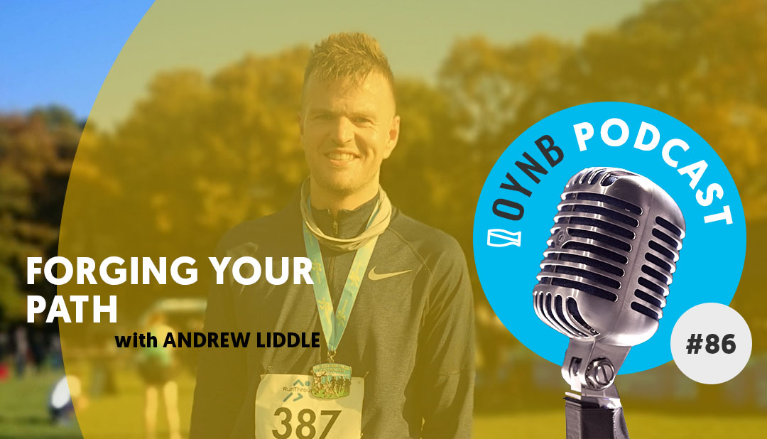 Forging Your Path with Andrew Liddle | OYNB 086