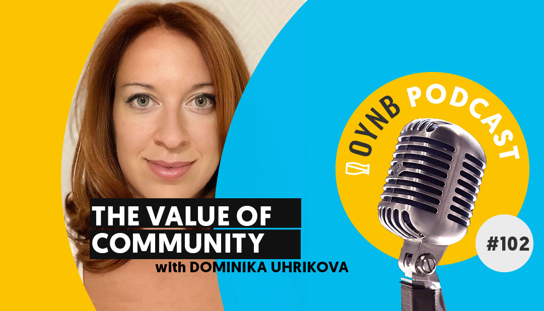 The Value of Community: Dominika Uhrikova | OYNB 102
