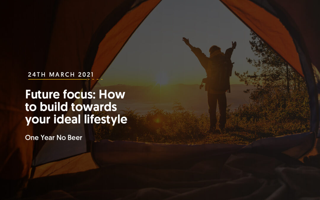 Future focus: How to build towards your ideal lifestyle