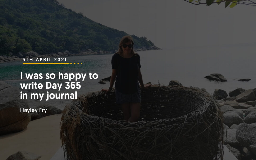 I was so happy to write Day 365 in my journal – Hayley Fry