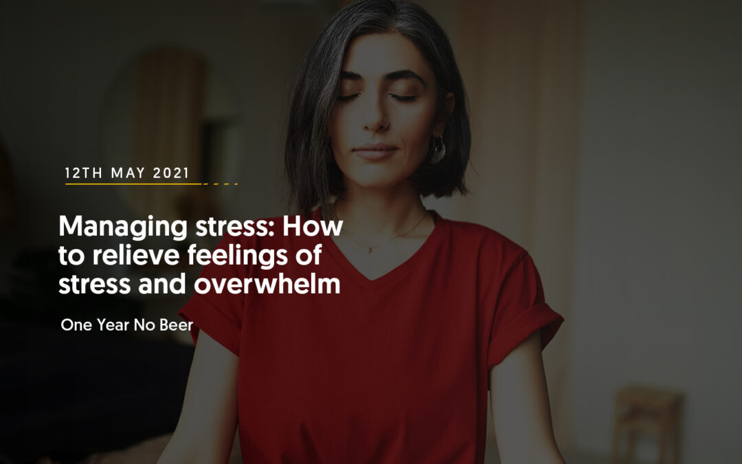 Managing stress: How to relieve feelings of stress and overwhelm