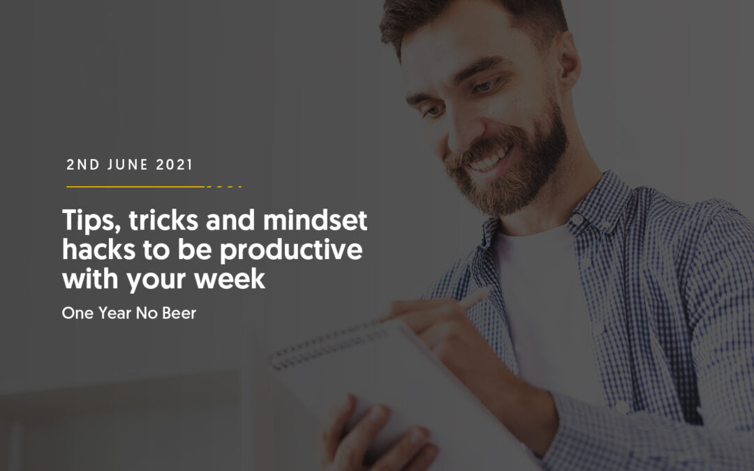 Tips, tricks and mindset hacks to be productive with your week