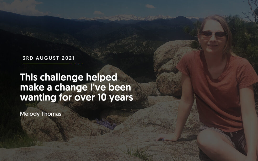 This challenge helped make a change I’ve been wanting for over 10 years – Melody Thomas