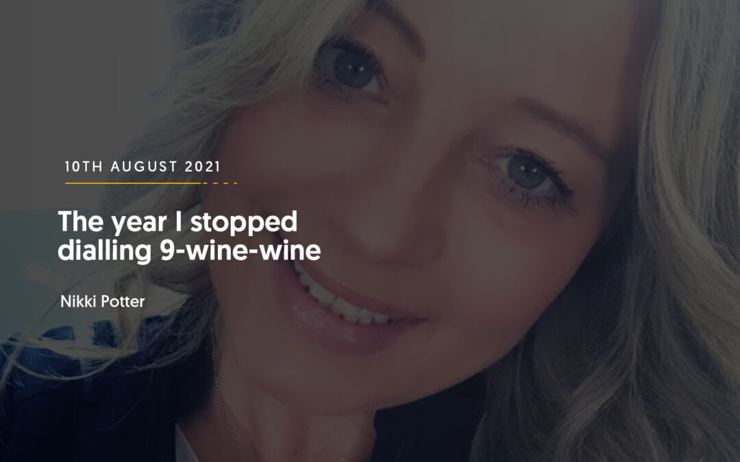 The year I stopped dialling 9-wine-wine – Nikki Potter