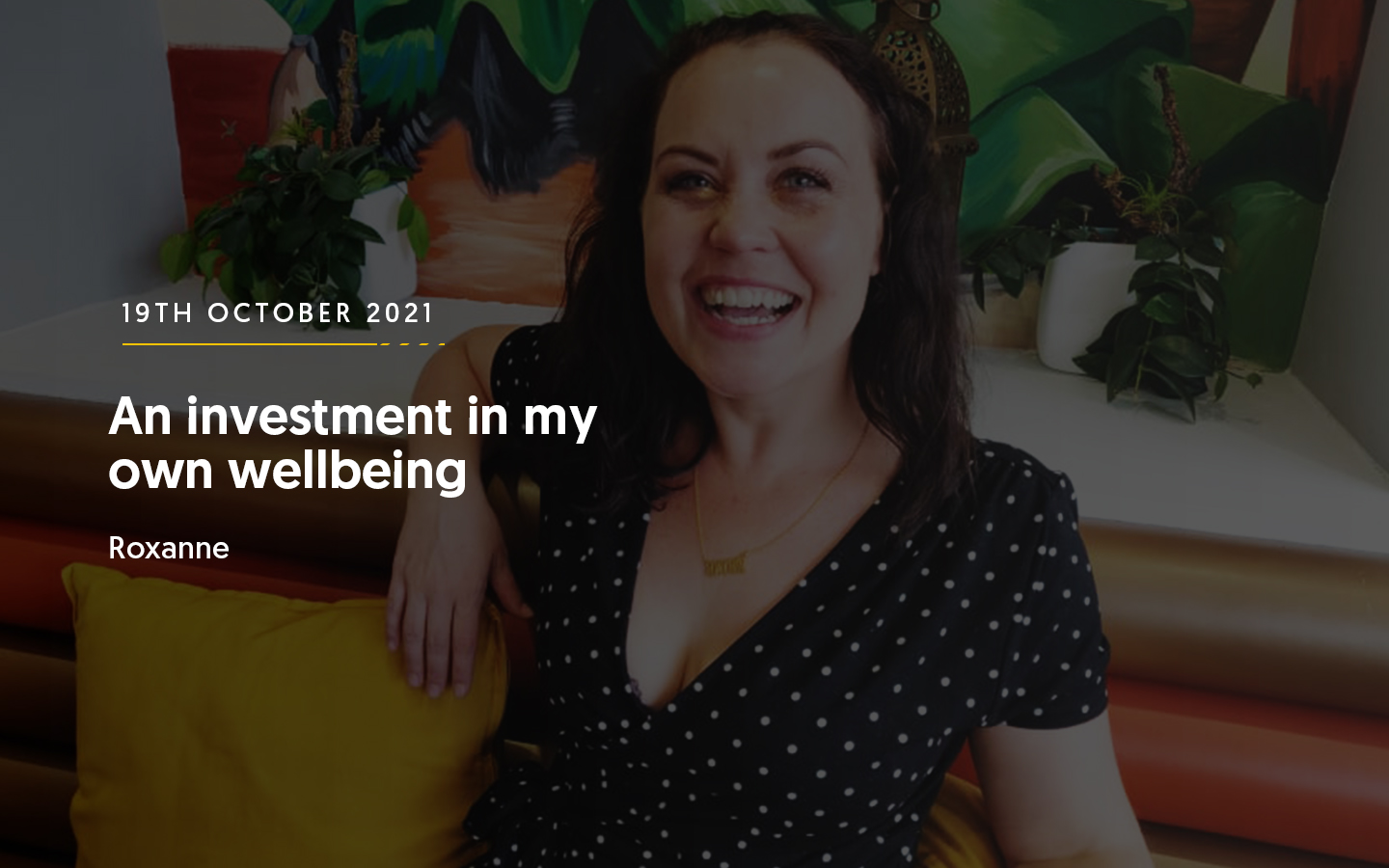 An investment in my own wellbeing – Roxanne
