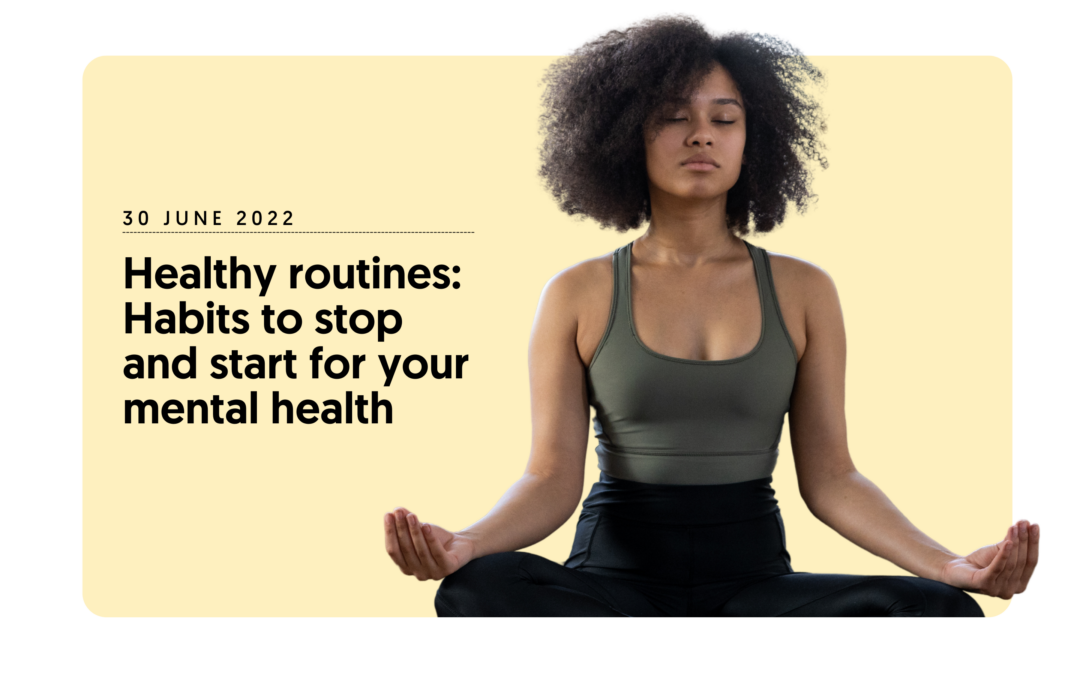 Healthy routines: Habits to stop and start for your mental health